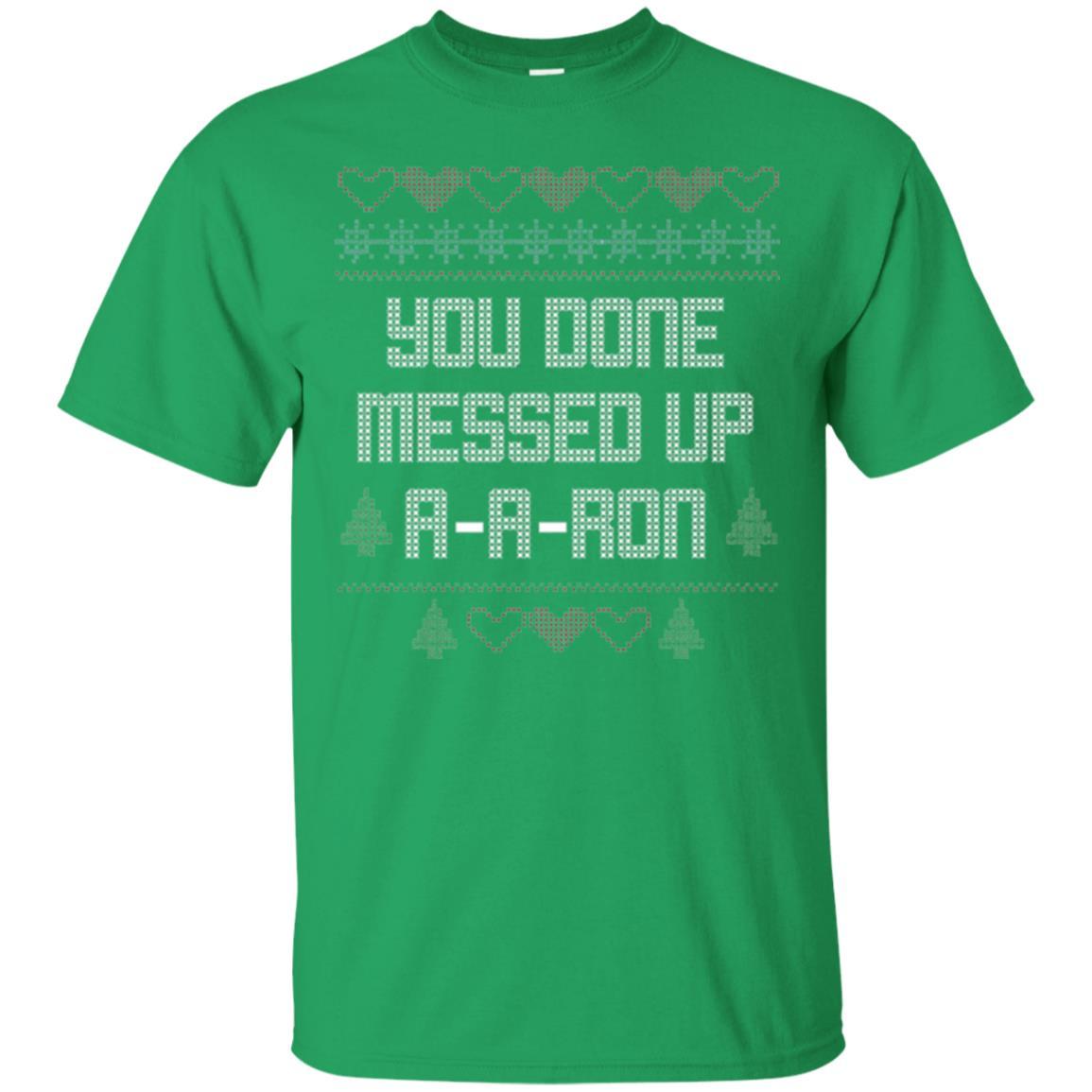 Funny Christmas T-shirt You Done Messed Up A - A - Ron Irish Green