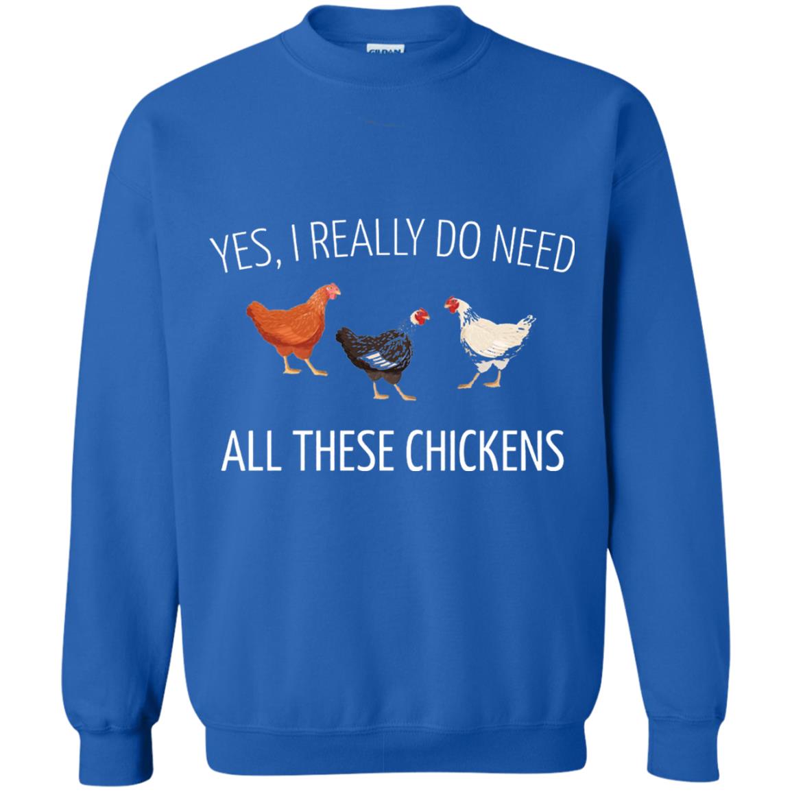 Yes I Really Do Need All These Chickens Farming Lover T-shirt Royal