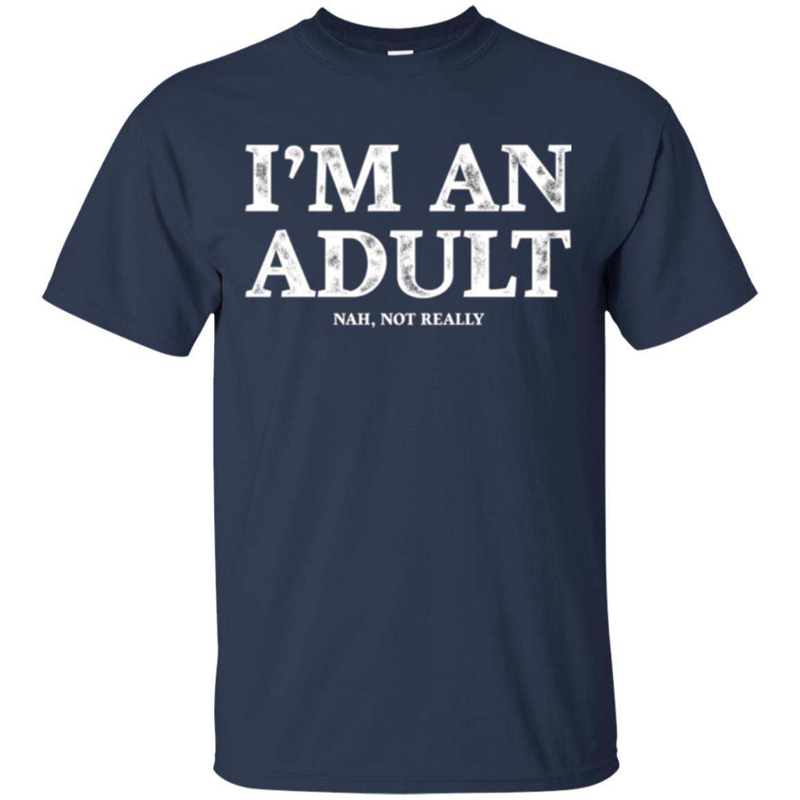 I_m An Adult Not Really T-shirt Funny 18th Birthday Gift Navy