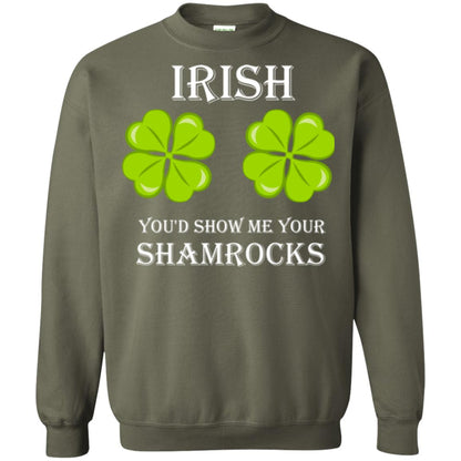 Saint Patrick's Day T-shirt Irish You'd Show Me Your Shamrocks Military Green