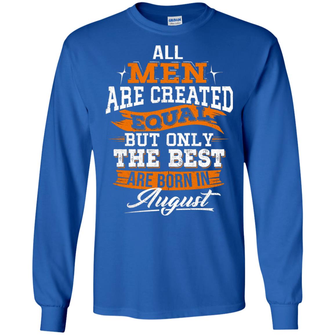 All Men Created Equal But The Best Born In August T-shirt Royal