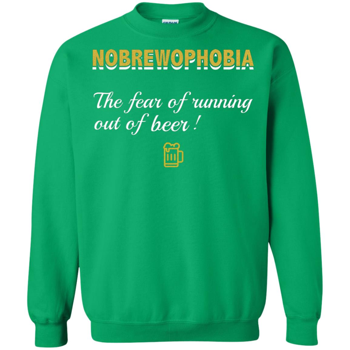 Nobrewophobia The Fear Of Running Out Of Beer Shirt Irish Green