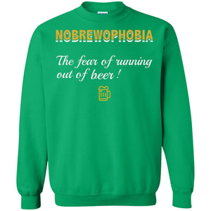 Nobrewophobia The Fear Of Running Out Of Beer ShirtG180 Gildan Crewneck Pullover Sweatshirt 8 oz.