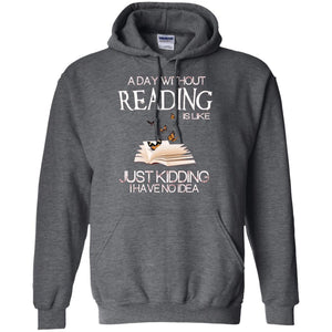 A Day Without Reading Is Like Just Kidding Bookworm T-shirt