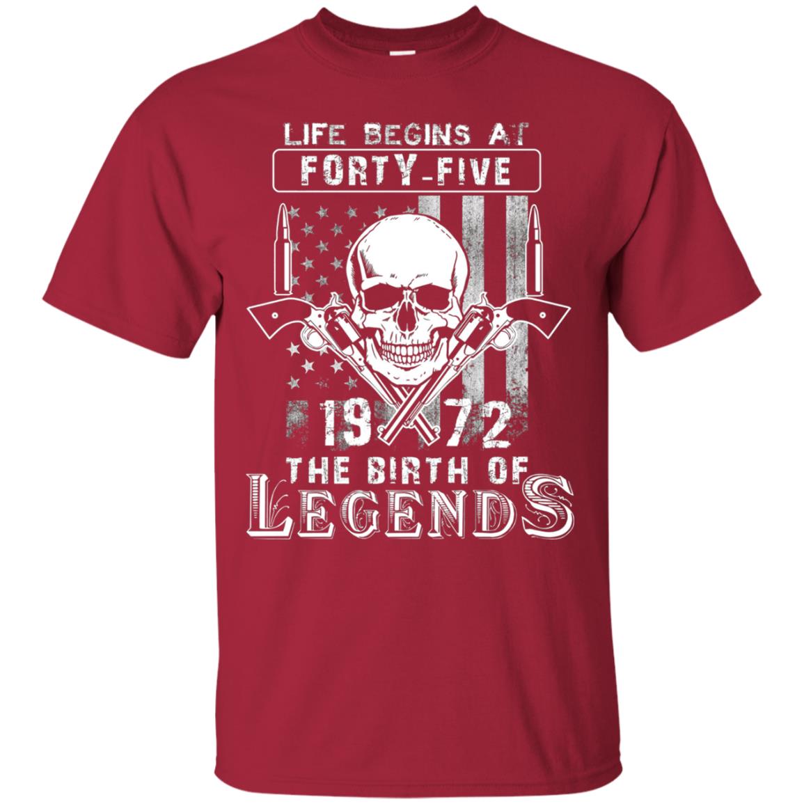 Life Begins At Forty Five 1972 The Birth Of Legends 46th Birthday T-shirt Cardinal
