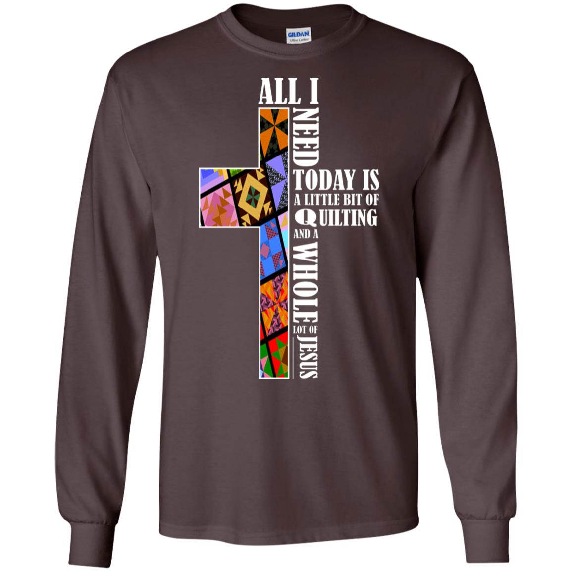 All I Need Today Is A Little Bit Of Quilting And A Whole Lot Of Jesus T-shirt Dark Chocolate
