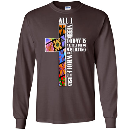 All I Need Today Is A Little Bit Of Quilting And A Whole Lot Of Jesus T-shirt Dark Chocolate