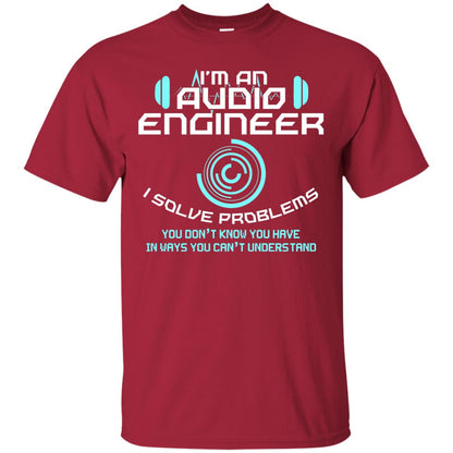 Im An Audio Engineer I Slove Problems Audio Engineer Shirt Cardinal