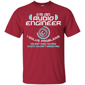 Im An Audio Engineer I Slove Problems Audio Engineer Shirt