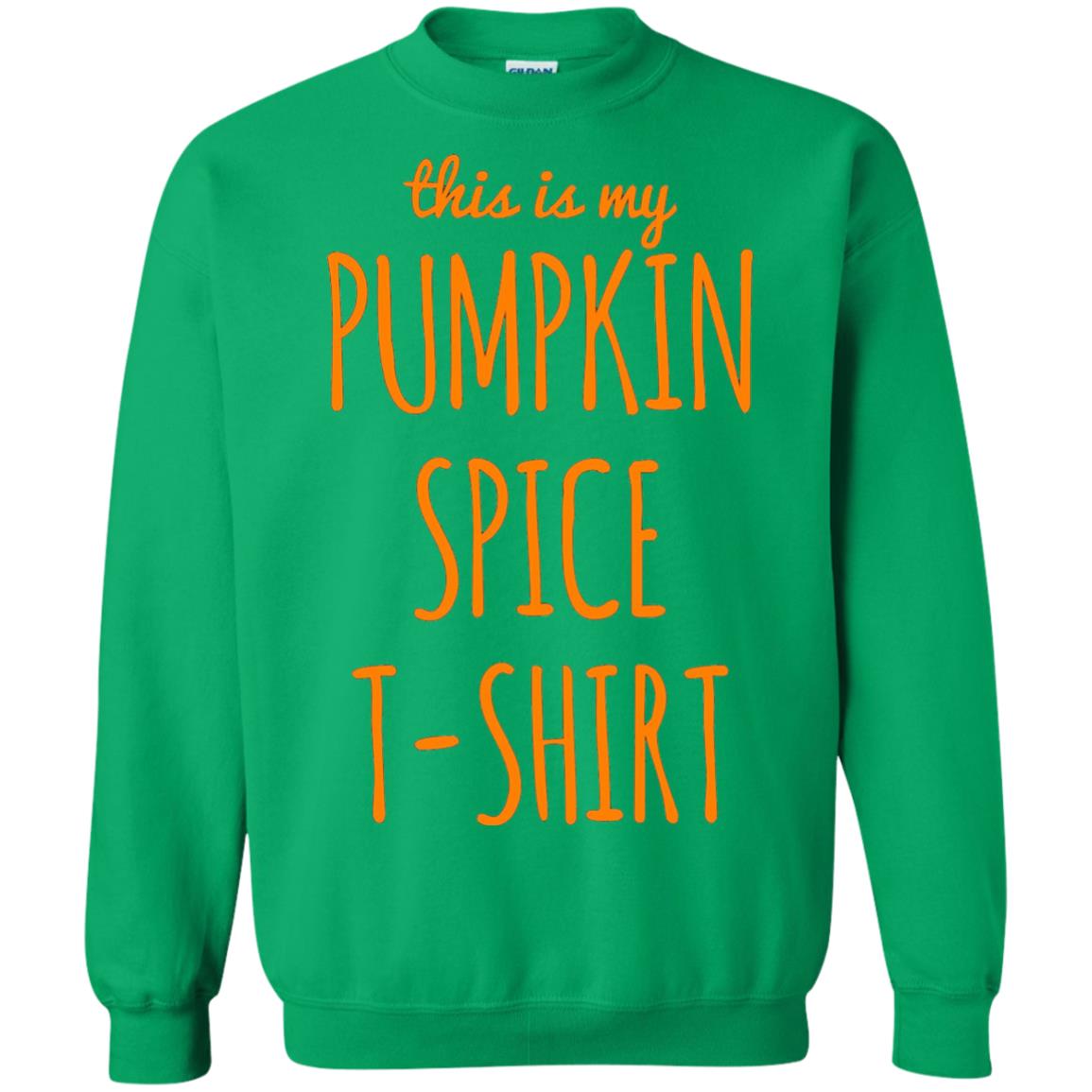 This Is My Pumpkin Spice T-shirt Irish Green