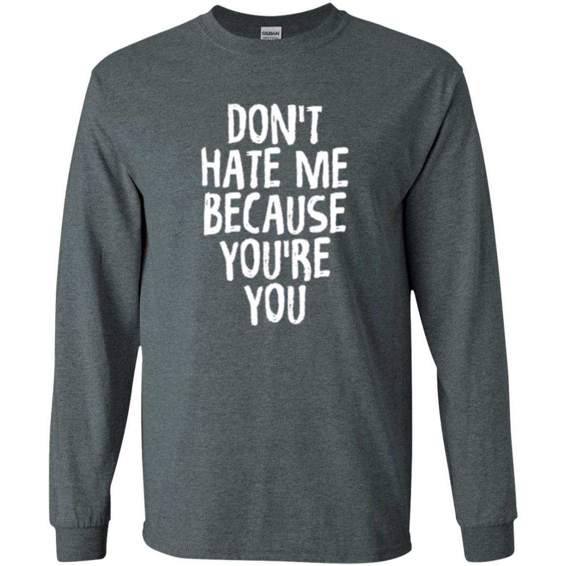 Don't Hate Me Because You_re You T-shirt Dark Heather