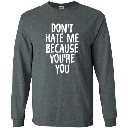 Don't Hate Me Because You_re You T-shirt Dark Heather