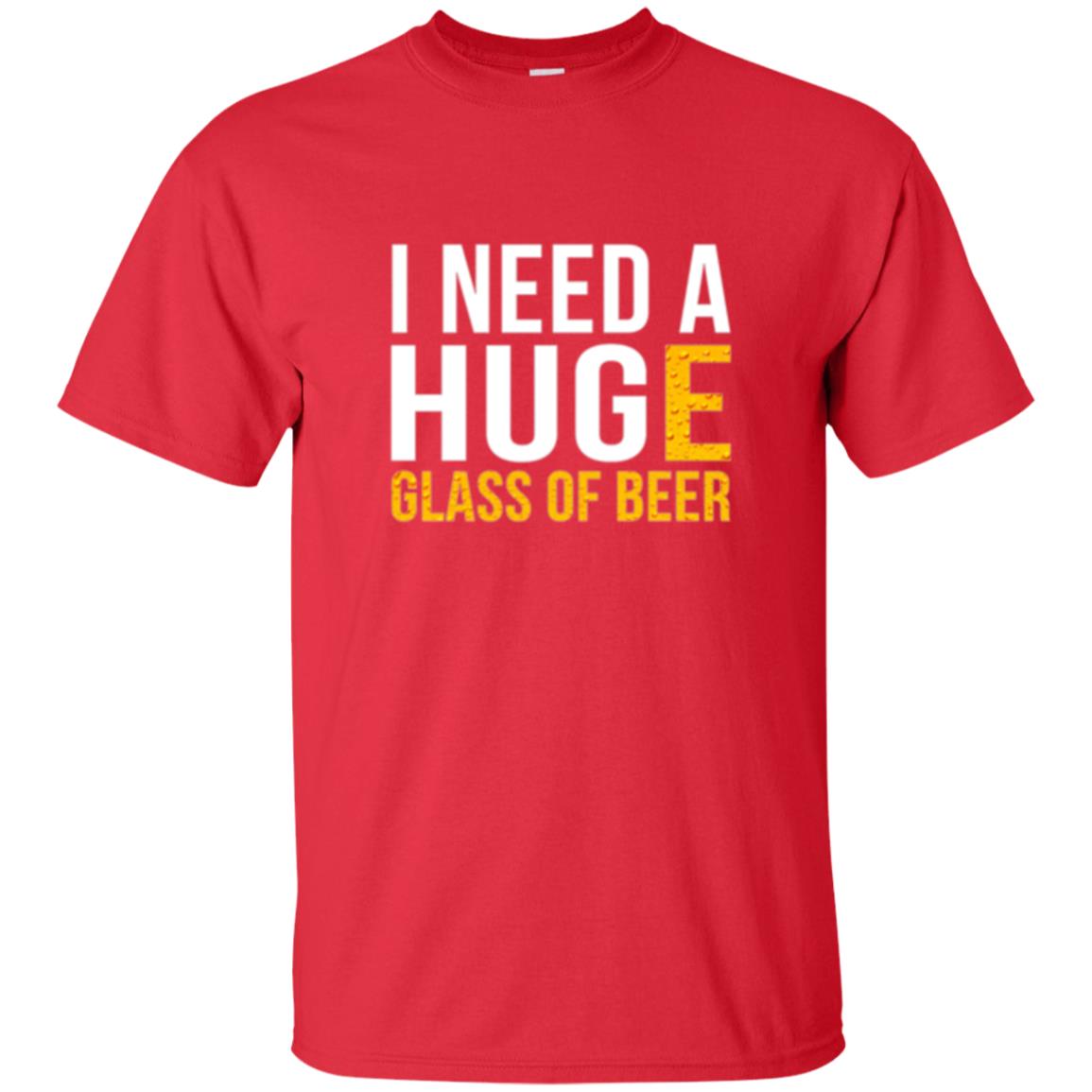Drinking T-shirt I Need A Huge Glass Of Beer Red