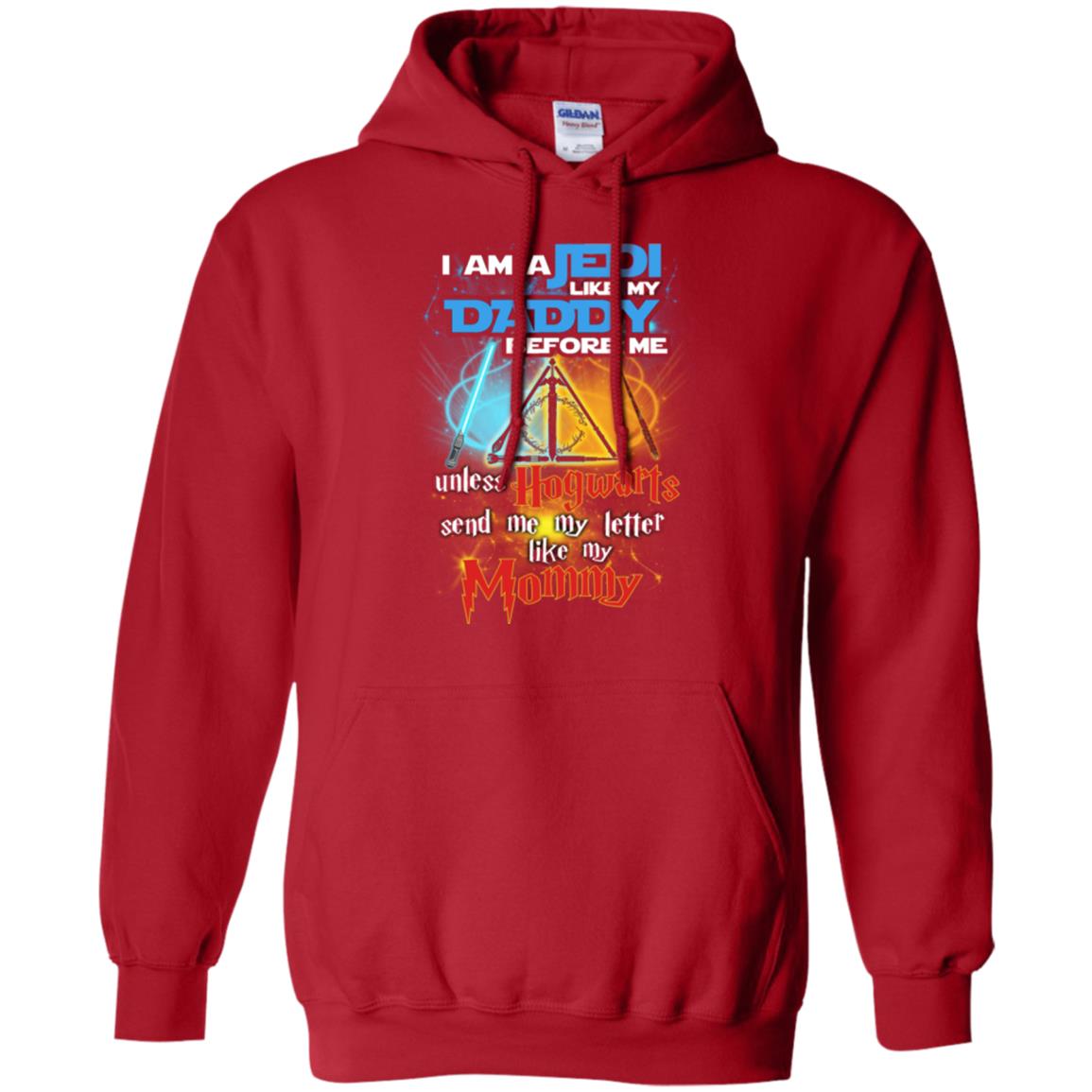 I Am A Jedi Like My Daddy Before Me Unless Hogwarts Send Me My Letter Like My Mommy Funny Hary Potter Fan T-shirtG185 Gildan Pullover Hoodie 8 oz.