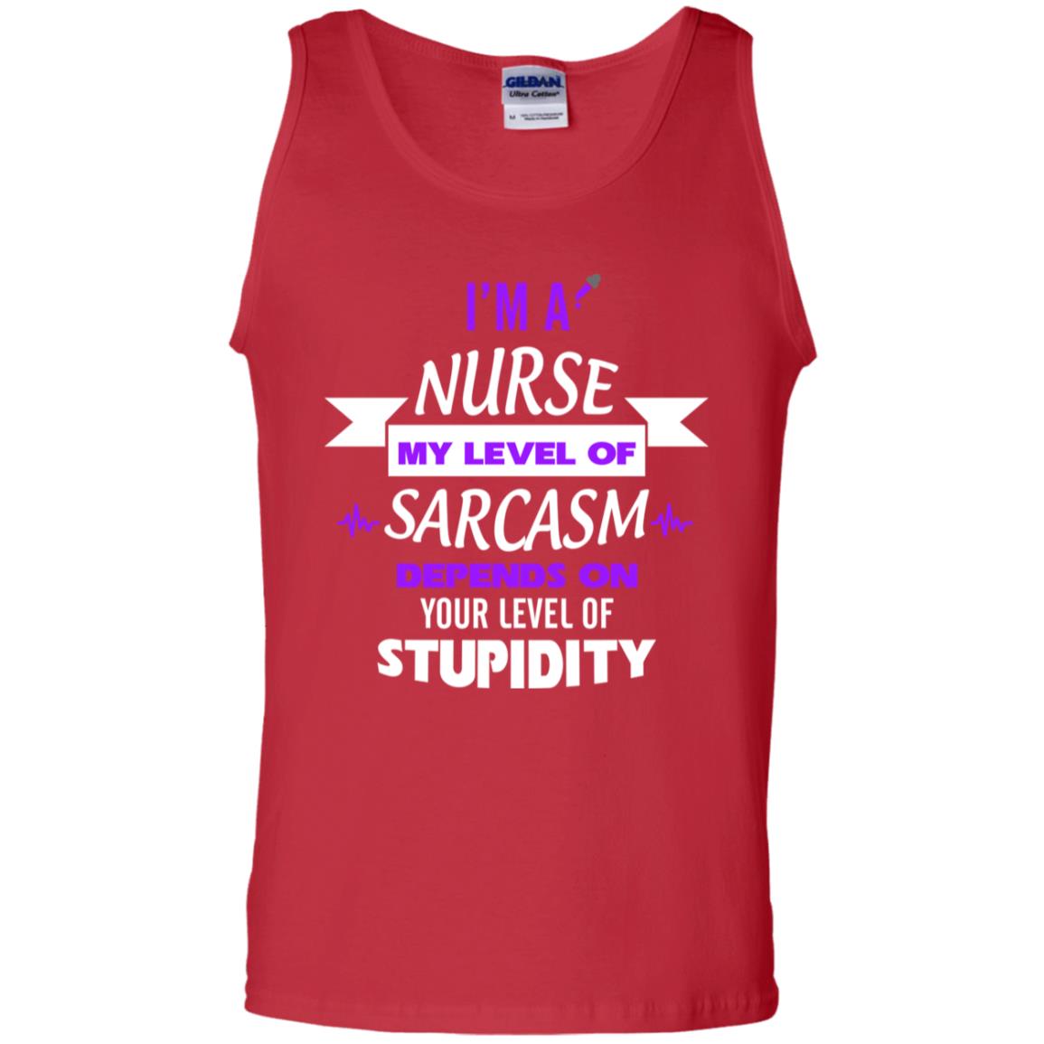 Im A Nurse My Level Of Saracasm Depends On Your Level Of Stupidity Red