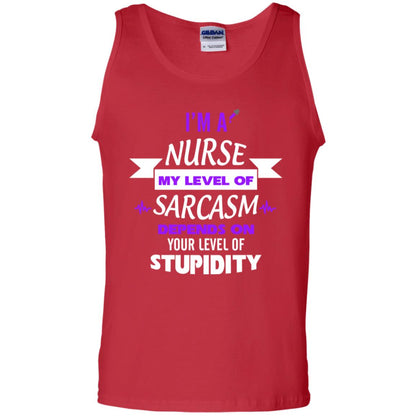 Im A Nurse My Level Of Saracasm Depends On Your Level Of Stupidity Red