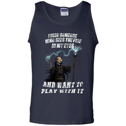 I Need Someone Who Sees The Fire In My Eyes And Want To Play With It Shirt Navy