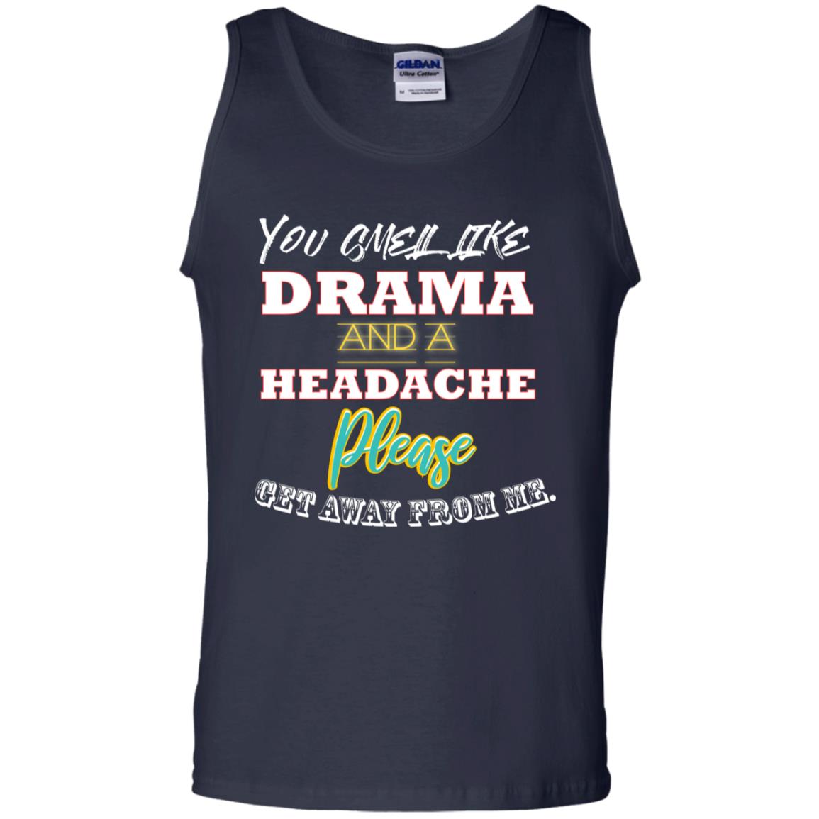 You Smell Like Drama And Headache Please Get Away From Me Shirt Navy