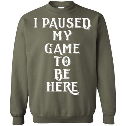 Gamer T-shirt I Paused My Game To Be Here Military Green