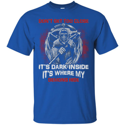 Don_t Get Too Close It_s Dark Inside It_s Where My Demons Hide Shirt Royal
