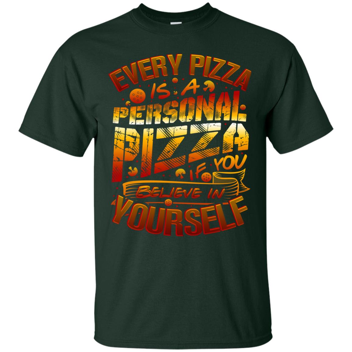 Every Pizza Is A Personal Pizza If You Believe In Yourself Shirt Forest