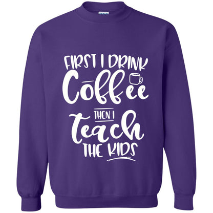 First I Drink Coffee Then Teach The Kids Funny Teacher T-shirt Purple