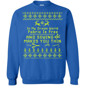 In My Dream World Fabric Is Free And Sewing Makes You Thin X-mas Sewing Lovers ShirtG180 Gildan Crewneck Pullover Sweatshirt 8 oz.