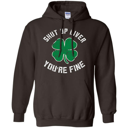 Shut Up Liver You_re Fine St Patrick_s Day T-shirt Dark Chocolate