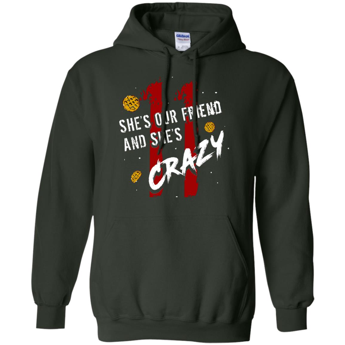 Friend T-shirt She's Our Friend And She's Crazy Forest Green