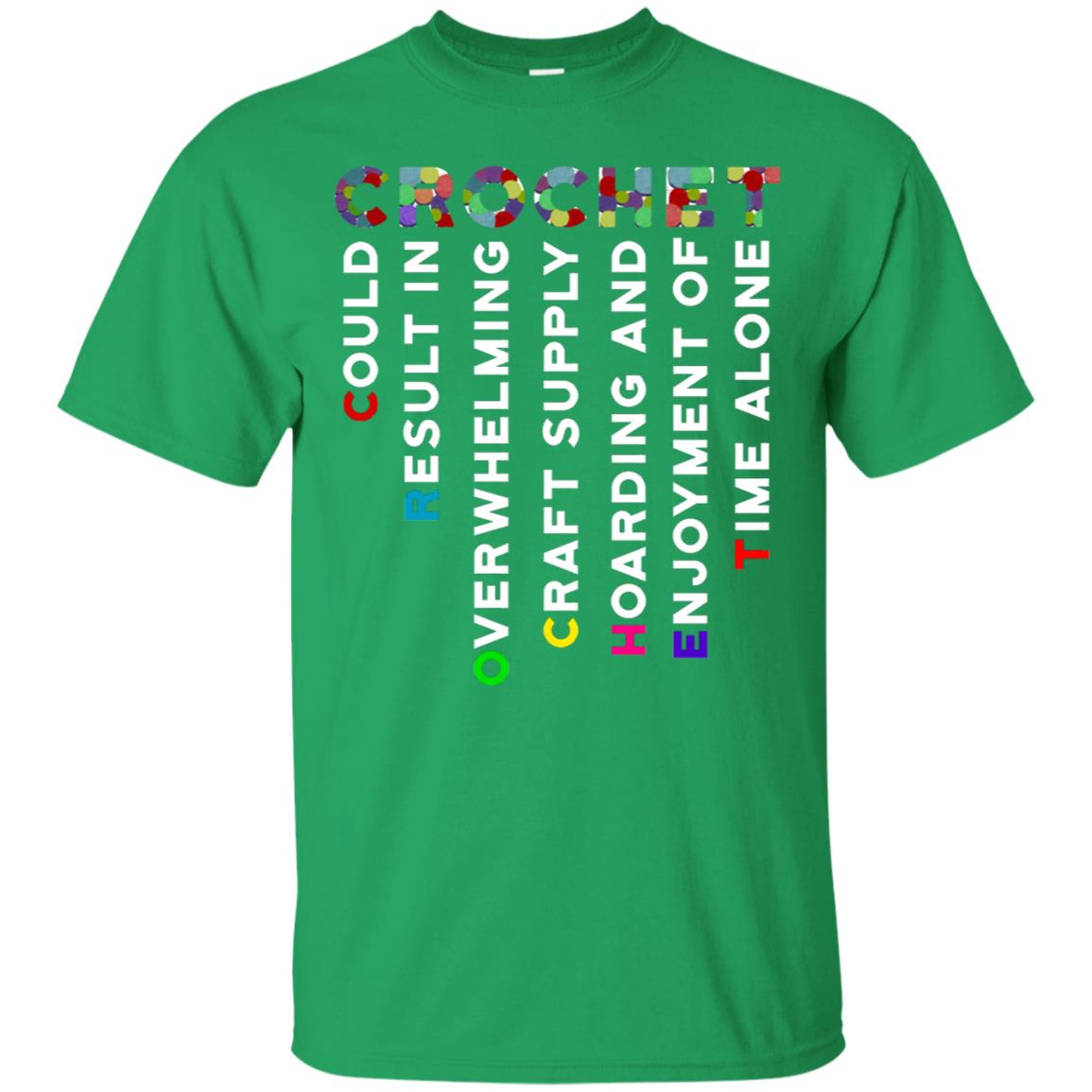 Crochet Could Result In Overwhelming Craft Supply Hoarding And Enjoyment O Time Alone Shirt Irish Green
