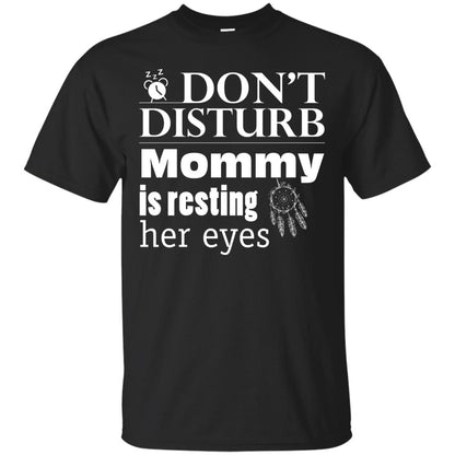Don't Disturb Mommy Is Resting Her Eyes Funny Mom Shirt Black