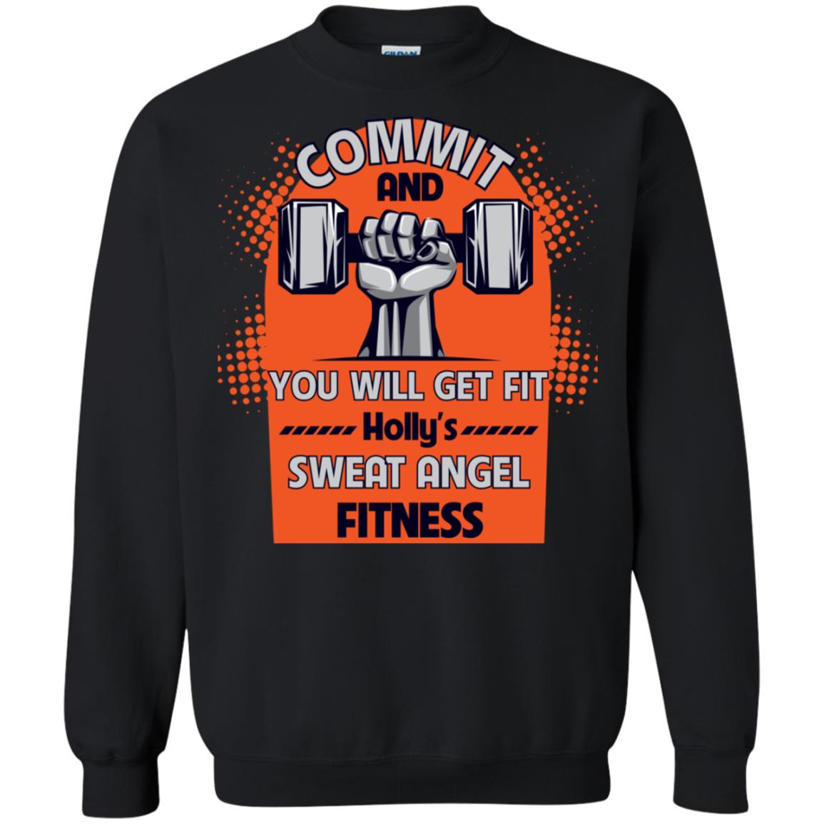 Commit And You Will Get Fit Holly's Sweat Angle Fitness ShirtG180 Gildan Crewneck Pullover Sweatshirt 8 oz.