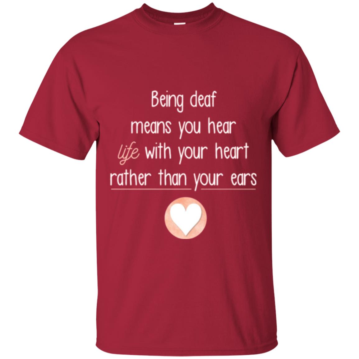 Deaf T-shirt Being Deaf Means You Hear Life With Your Heart Cardinal
