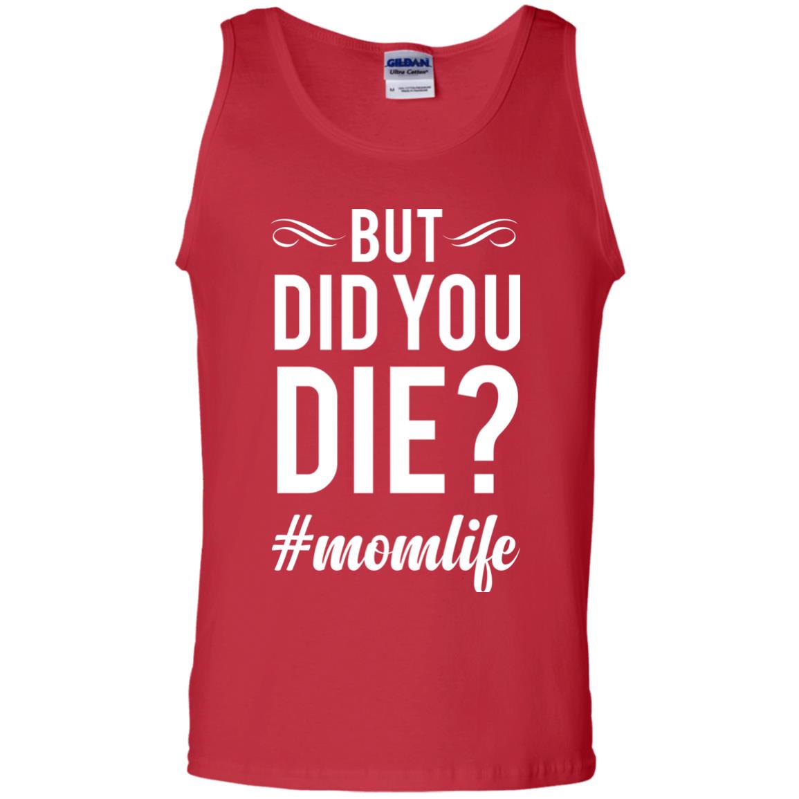 But Did You Die #momlife Mommy ShirtG220 Gildan 100% Cotton Tank Top