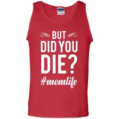 But Did You Die #momlife Mommy ShirtG220 Gildan 100% Cotton Tank Top