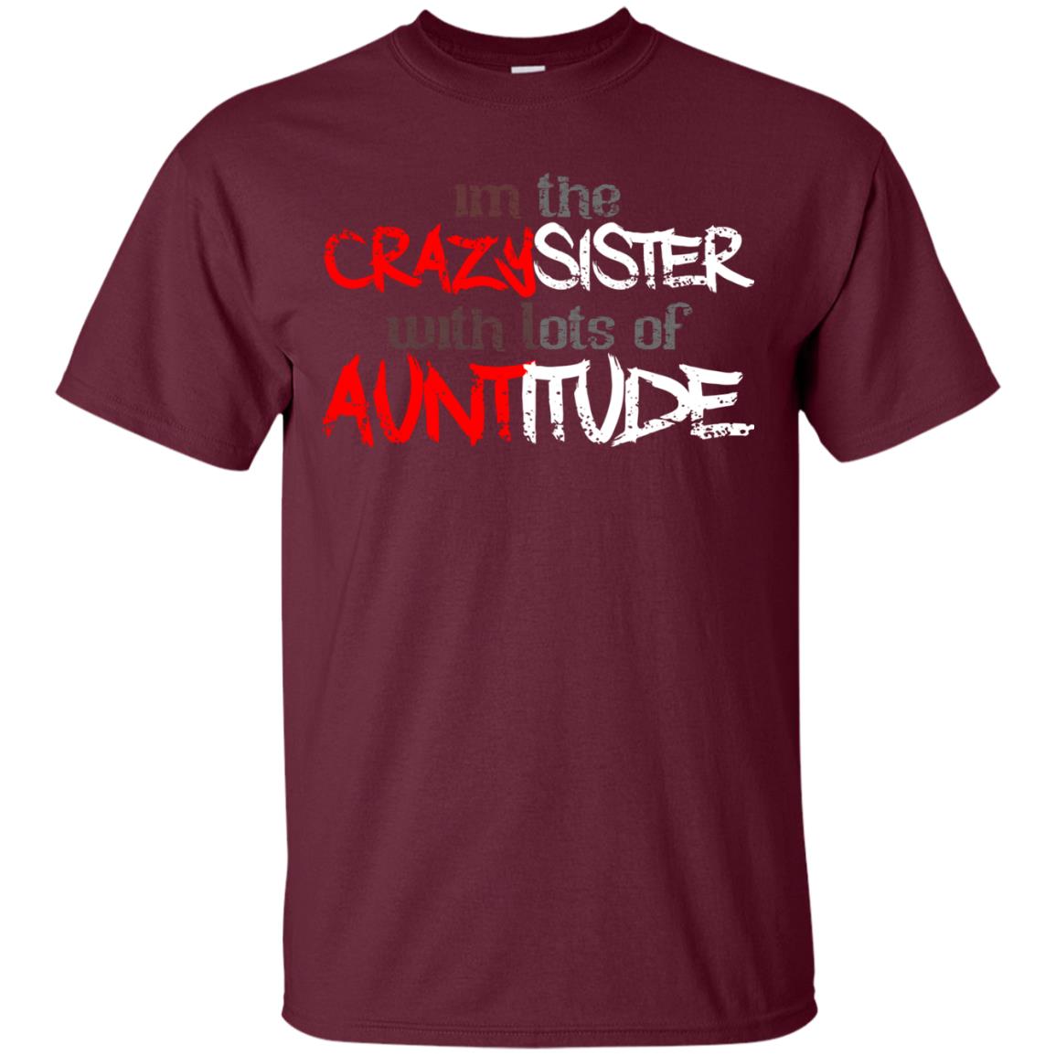 Im The Crazysister With Lots Of Auntitude Maroon