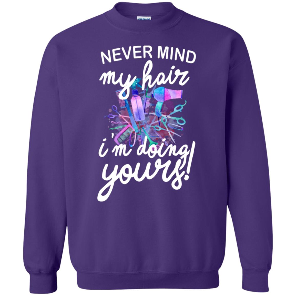 Never Mind My Hair Im Doing Yours Hairstylist Shirt Purple