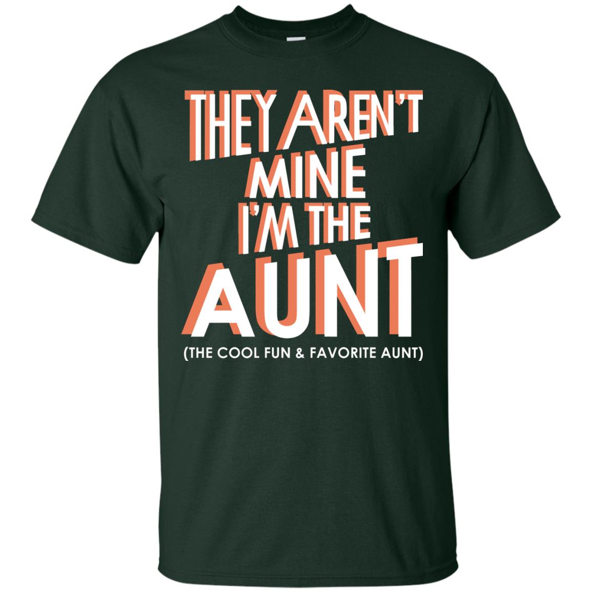 They Aren_t Mine I_m The Aunt The Cool Fun And Favorite Aunt Auntie Shirt Forest
