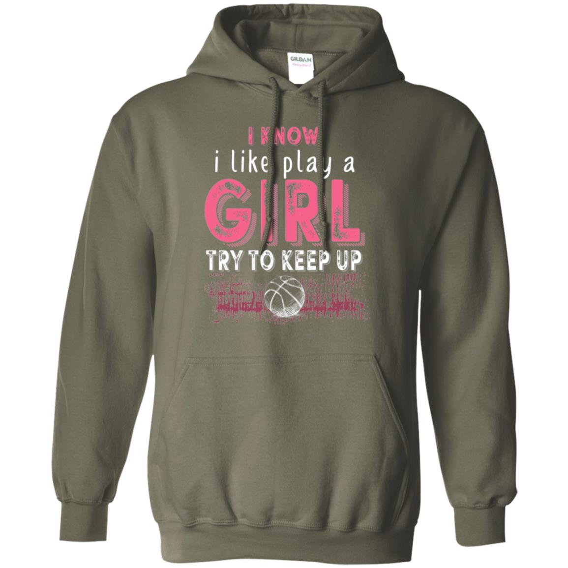 Basketball Lovers T-shirt I Know I Play Like A Girl Military Green