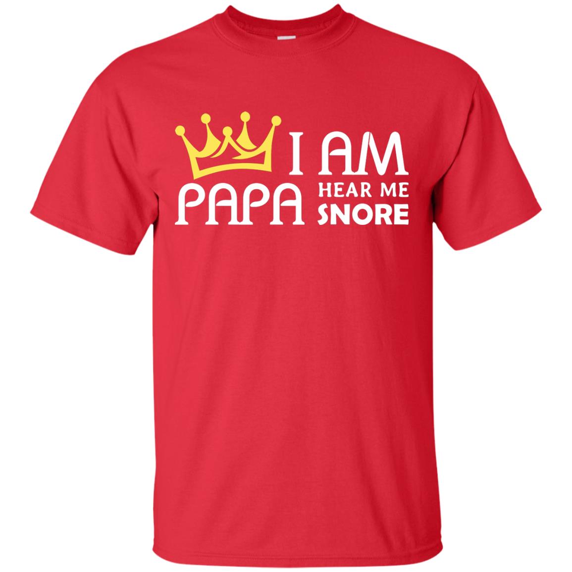 I Am Papa Hear Me Snore Grandpa Shirt Red