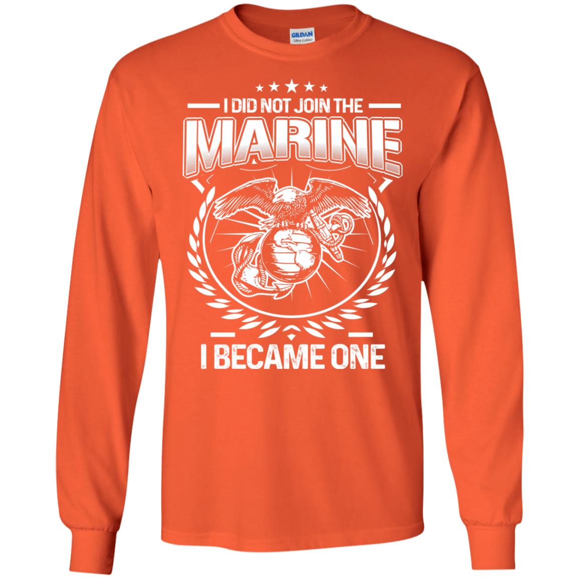 I Did Not Join The Marine I Became One Shirt Orange