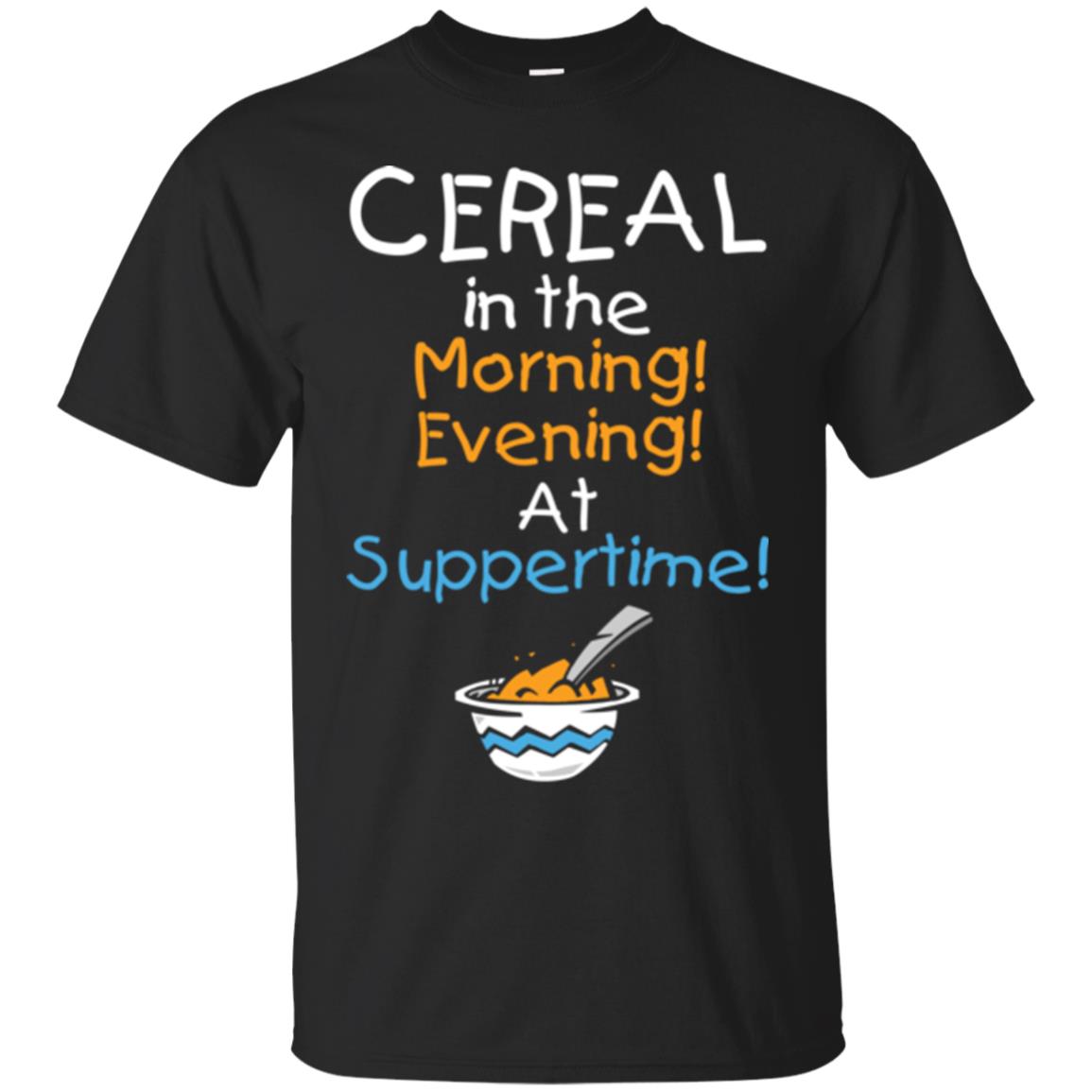 Cereal In The Morning Evening At Suppertime T-shirt Black