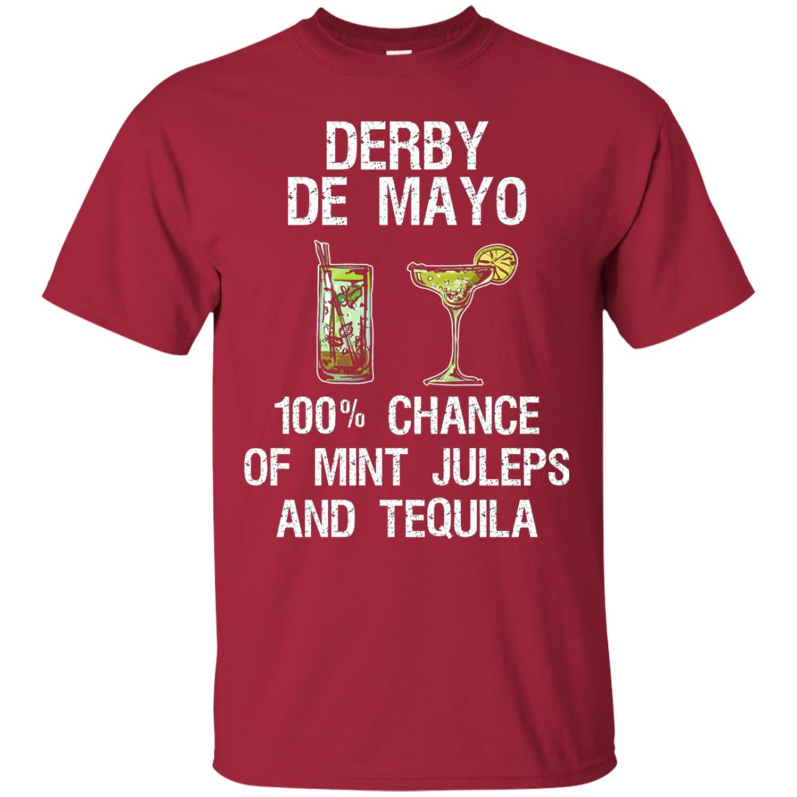 Derby De Mayo T-shirt 100_ Chance Of Mint Juleps And Tequiila Cardinal