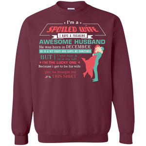 I Am A Spoiled Wife Of A December Husband I Love Him And He Is My Life ShirtG180 Gildan Crewneck Pullover Sweatshirt 8 oz.