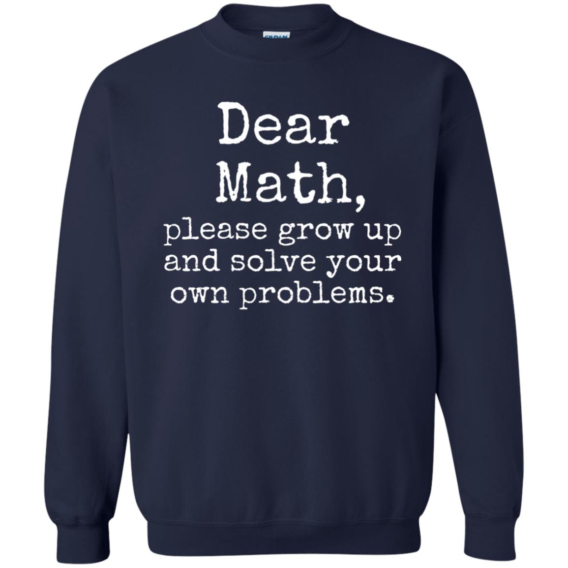 Dear Math Grow Up And Solve Your Own Problems Shirt Navy