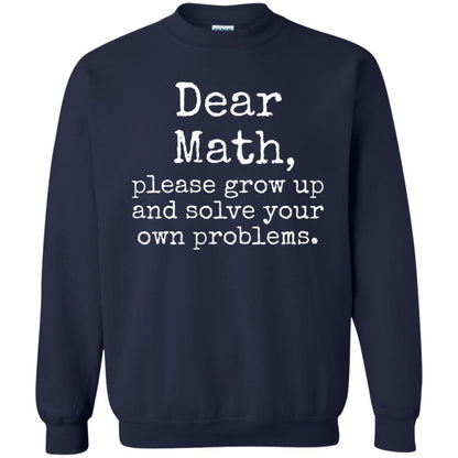 Dear Math Grow Up And Solve Your Own Problems Shirt Navy