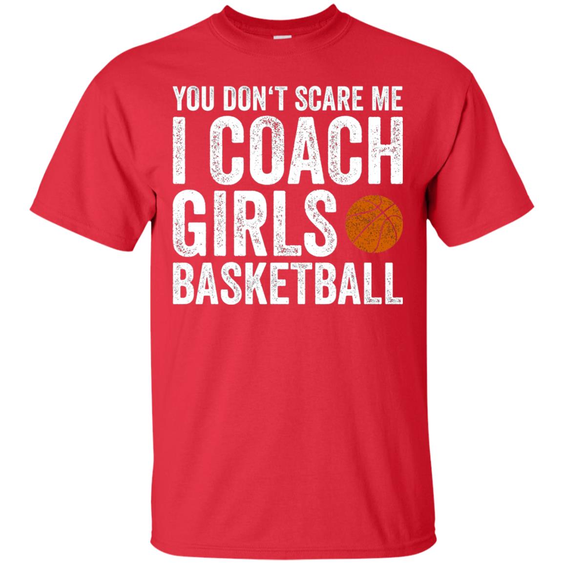You Don_t Scare Me I Coach Girls Basketball T-shirt Red