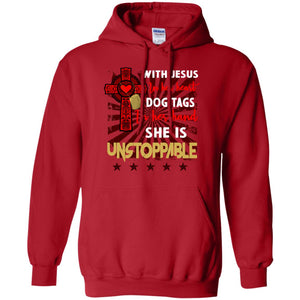 With Jesus In Her Heart Dog Tags In Her Hand She Is Unstoppable Christian Shirt For GirlsG185 Gildan Pullover Hoodie 8 oz.