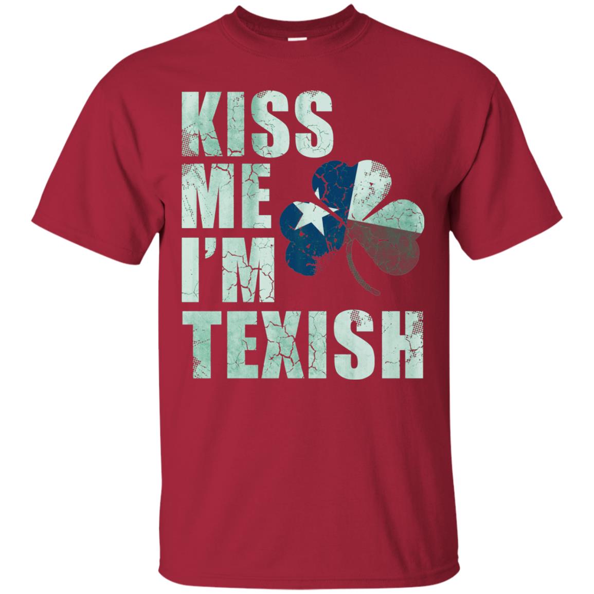 Kiss Me I_m Texish St. Patrick_s Day T-shirt Cardinal