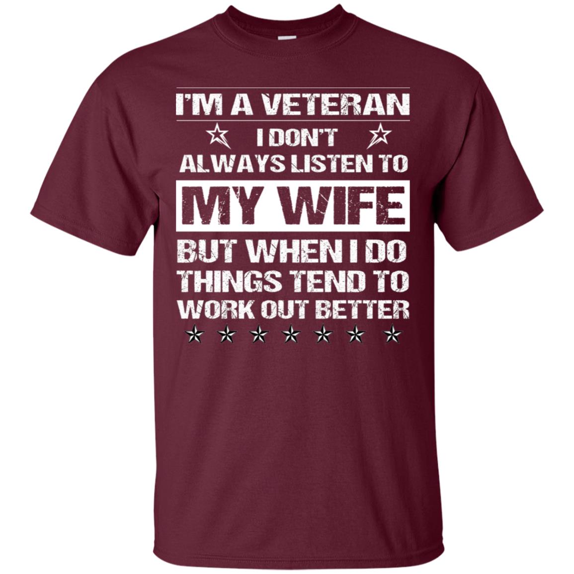 Im A Veteran I Dont Always Listen To My Wife Shirt Maroon